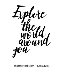 Explore the world around you, hand drawn wonder, exploration quote. Artworks for wear. Inspirational typography emblem.