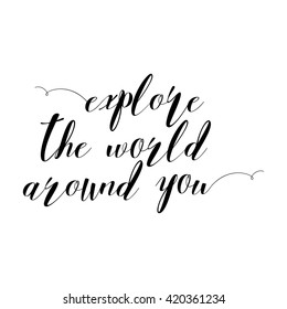 Explore the world around you, hand drawn wonder, exploration quote. Artworks for wear. Inspirational typography emblem.