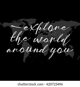 Explore the world around you, hand drawn inspirational quote. Travel background and typography design element. Modern Calligraphy quote. Brush lettering poster.