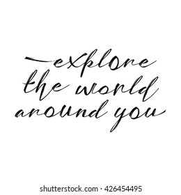 Explore the world around you, hand drawn wonder, exploration quote. Artworks for wear. Inspirational typography emblem.