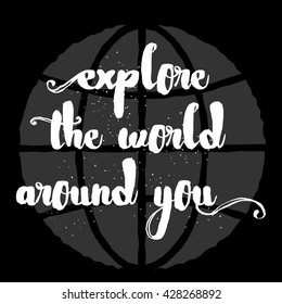 Explore the world around you, hand drawn inspirational quote. Travel background and typography design element. Modern Calligraphy quote. Brush lettering poster.