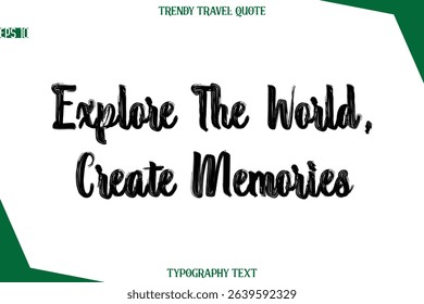 Explore The World, Create Memories  Bold Brush Typographic Text Trendy Travel Caption