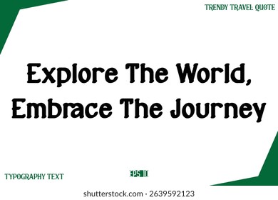 Explore The World, Embrace The Journey   Modern Text Typography Trendy Travel Slogan or Caption 