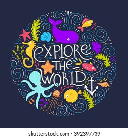 Explore the world - handdrawn poster with lettering with different sea creatures. Design element for travel company made in vector. Adventure banner. Diving concept.