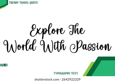 Explore The World With Passion   Stylish Cursive Calligraphy Text Trendy Travel Quote