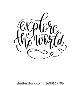 explore the world - travel lettering inscription, inspire adventure positive quote, explore calligraphy vector illustration