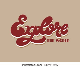 Explore the world. Vector hand drawn lettering isolated. Template for card, poster. banner, print for t-shirt, pin, badge, patch.