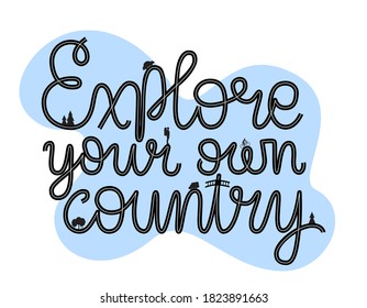 Explore your own country hand drawn lettering poster with illustration. Local traveling  after pandemic. Home vacation. Domestic tourism. Typography design for cards, advertising, web, articles, maps.