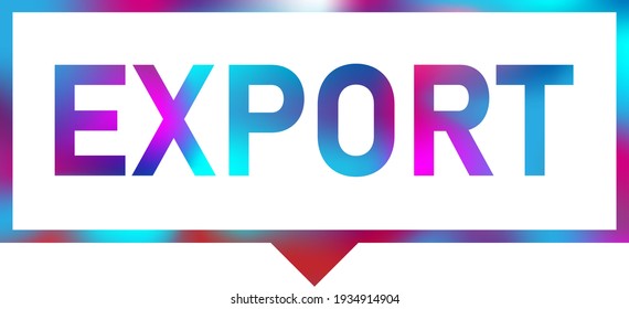 EXPORT word in speech bubble with neon color style