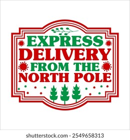 Express  Delivery From The North Pole vector merry Christmas, December, Red, Custom Christmas Shirt Design 

