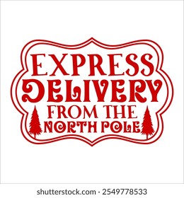 Express  Delivery From The North Pole vector merry Christmas, December, Red, Custom Christmas Shirt Design 

