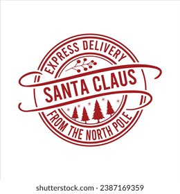  EXPRESS DELIVERY SANTA CLAUS FROM THE NORTH POLE  vector, merry christmas,typography,
 

