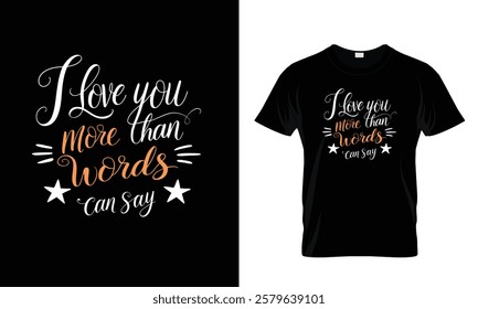  Express your boundless love with this whimsical and heartwarming design featuring the phrase I Love You More Than Words Can Say.