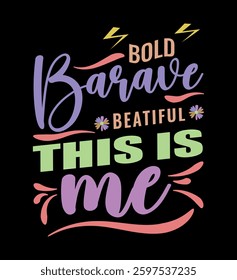 Express your confidence and individuality with this bold and beautiful typography t-shirt design! Featuring a colorful and uplifting message, "Bold Brave Beautiful - This Is Me."