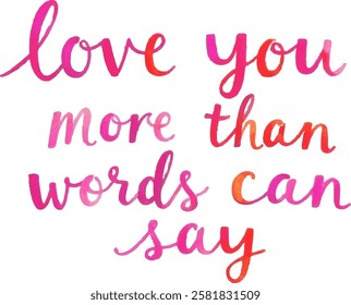 Express your deepest affection with this beautifully hand-lettered phrase, "Love You More Than Words Can Say."