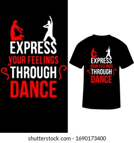Express Your Feelings Through Dance -Dance Hobby T-shirt Vector.