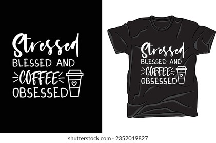 Express your mantra with our "Stressed, Blessed, and Coffee-Obsessed" t-shirt design. This trendy tee is a nod to the modern hustle, combining stress, blessings, and a love for coffee.