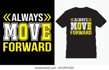 Express your unstoppable spirit with this ''Always Move Forward' typography t-shirt design! Featuring a bold and inspiring message, this tee is perfect for those who embrace progress and positivity.