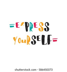 Express yourself. Bright multi-colored letters, hand drawn lettering. Hand-painted inscription. Motivational calligraphy poster. Stylish font for banner. Quote for greeting cards, invitations. 