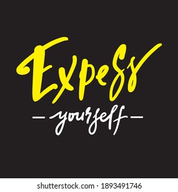 Exprésate - inspira citas motivacionales. Letras dibujadas a mano. Imprimir para afiches inspiradores, camisetas, bolsos, tazas, tarjetas, volantes, pegatinas, insignias. Frase para el autodesarrollo, crecimiento personal