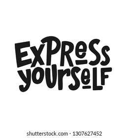 Express Yourself Vector Black Hand Lettering Inscription. Isolated Print For T-Shirt, Mug, Card, etc. Motivational Quot. Inspirational Phrase.