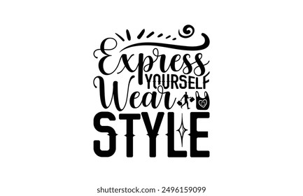 Express Yourself Wear Style - Shopping T-Shirt Design, Handmade Calligraphy Vector Illustration, Bags, Posters, Cards, Isolated On White Background.
