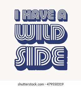 Expression: I have a wild side, typography, t-shirt graphics, vectors