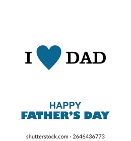 The expression of I love you dad during the Father's Day celebration which has a white background with its characteristic light blue color for the heart icon