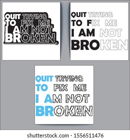 Expression: Quit Trying To Fix Me I Am Not Broken.typography, tee shirt graphics, vectors - Vector 
