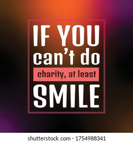 expression quote about love, IF YOU CAN'T DO CHARITY, AT LEAST SMILE, TEXT, VECTOR ILLUSTRATIONS