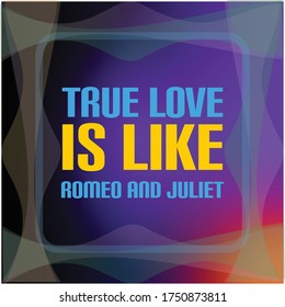 expressions quote about love, true love is like romeo and juliet, text, vector illustrations