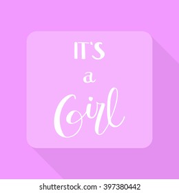 expressive hand lettering "it's a girl" in english in pink color with long shadow