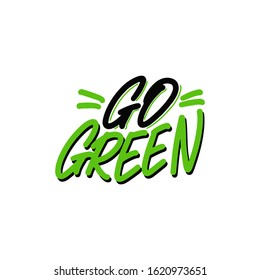 Expressive lettering go green, propaganda sticker for a clean environment, save the planet. Phrase go green for eco bloggers, nature conservation articles