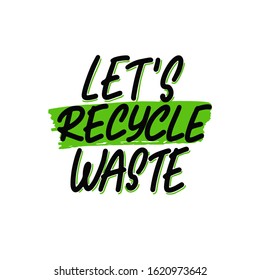 Expressive lettering let's recycle warste, propaganda sticker for a clean environment, save the planet. Phrase let's recycle warste for eco bloggers, nature conservation articles