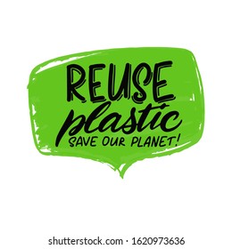 Expressive lettering reuse plastic, save the planet, propaganda sticker for a clean environment, save the planet. Phrase reuse plastic, save the planet for eco bloggers, nature conservation articles