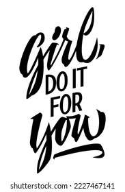 Expressive motivation and inspiration modern brush calligraphy design, Girl, do it for you. Isolated vector typography illustration with woman support quote. Hand drawn element for print, web, fashion