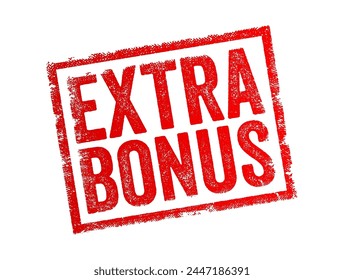 Extra Bonus - an additional incentive or reward given beyond what is expected or promised, text concept stamp