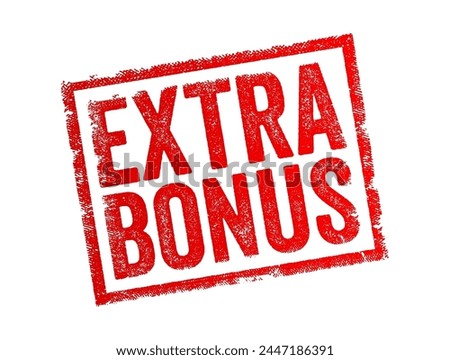 Extra Bonus - an additional incentive or reward given beyond what is expected or promised, text concept stamp