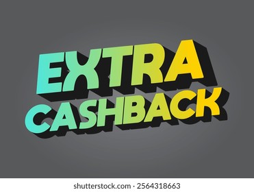 Extra cash back. text effect design with extra bold font for social media ads