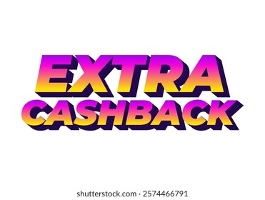 Extra cash back. text effect design with extra bold font for social media ads