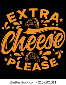 Extra cheese please t-shirt design