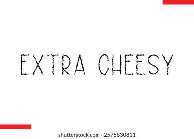 Extra Cheesy pizza quotes  typography text