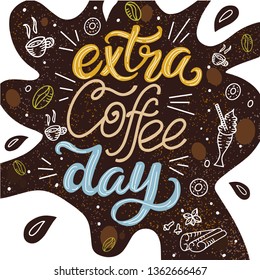 Extra coffee day. Hand drawn typography lettering phrase.  For greeting cards, packaging design or t-shirt print design. Vector illustration