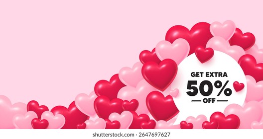 Extra discount speech bubble. 3d hearts love background. Get Extra 50 percent off Sale. Discount offer price sign. Special offer symbol. Save 50 percentages. Valentines day greeting card. Vector