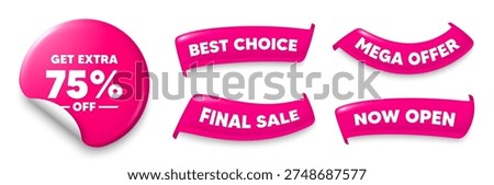 Extra discount sticker, Sale offer ribbons. Best choice, Now open. Get Extra 75 percent off Sale. Discount offer price sign. Special offer symbol. Save 75 percentages. Pink sticker tag. Vector