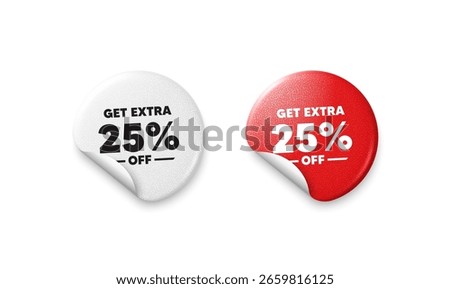 Extra discount sticker tags. Glitter paper price badge. Get Extra 25 percent off Sale. Discount offer price sign. Special offer symbol. Save 25 percentages. Offer round sticker. Promo banner. Vector