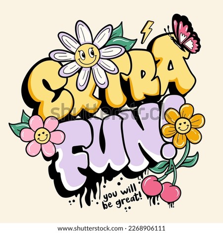 Extra fun graffiti slogan with cute daisies illustration. Vector graphic design for t-shirt
