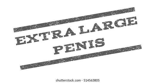 Extra Large Penis watermark stamp. Text caption between parallel lines with grunge design style. Rubber seal stamp with dirty texture. Vector grey color ink imprint on a white background.