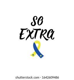 So extra. Lettering. calligraphy vector. Ink illustration. World Down Syndrome Day.