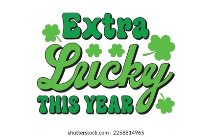 Extra lucky this year svg, St. Patrick's day svg. Retro St, Patrick's day svg, Retro St. Patrick's png, svg cut files, Retro St. Patrick's